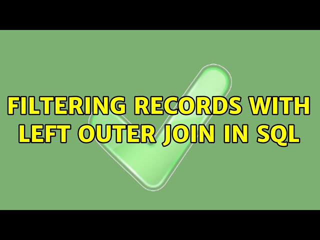filtering records with left outer join in sql (2 Solutions!!)