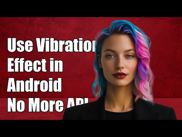 How to Use VibrationEffect in Android: Replace Deprecated Vibrate API
