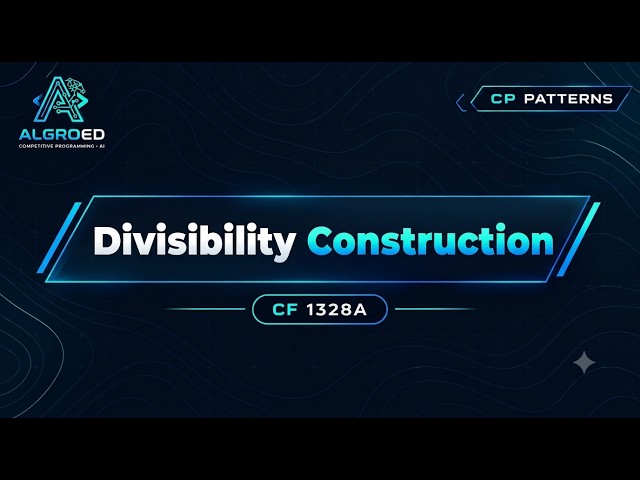 Divisibility Construction | Competitive Programming Pattern #3 | Algroed