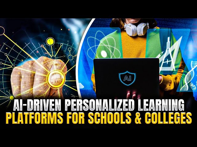 AI-Driven Personalized Learning Platforms for Schools & Colleges