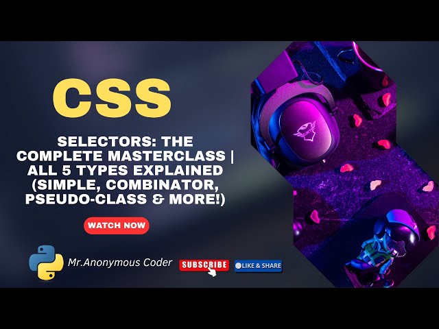 CSS Selector Types Explained: The Complete Masterclass (Simple, Combinator, Pseudo-Class & More!)