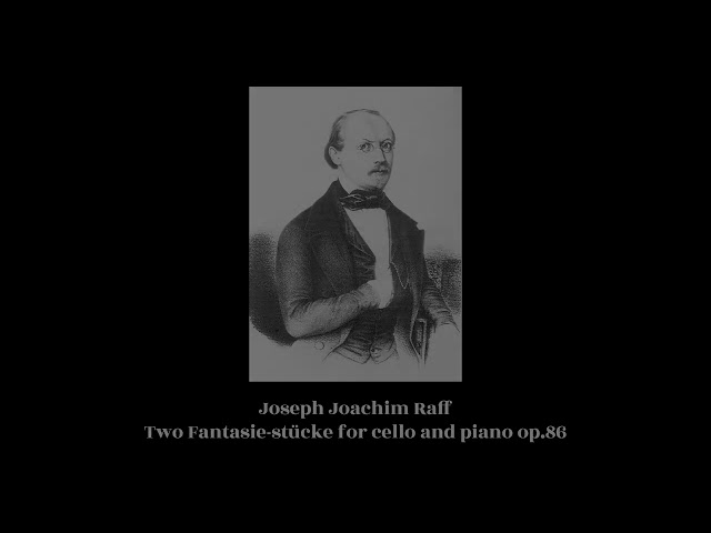 Joseph Joachim Raff - Two Fantasie-stücke for cello and piano op.86