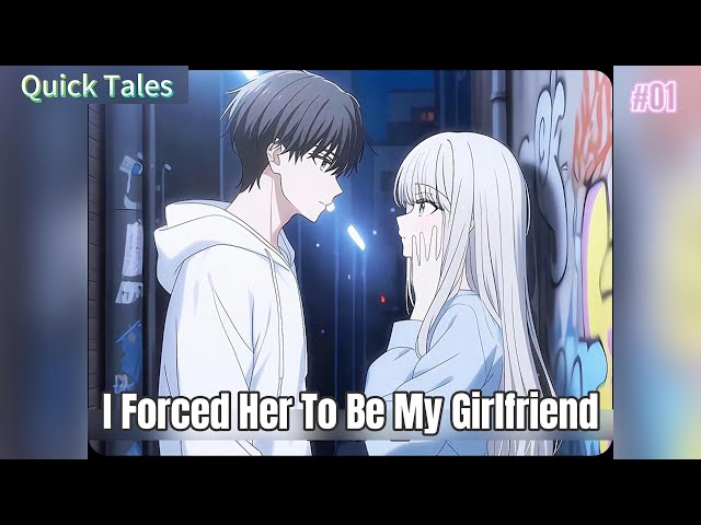 W8E1:I Forced Her To Be My Girlfriend. Now Her Revenge Plot is My Only Way Out.
