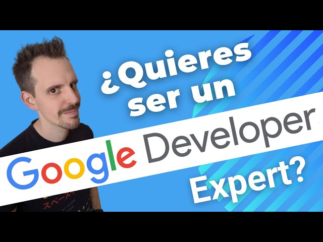 🔴 Cómo convertirte en Google Developer Expert (GDE): Todo el proceso y cómo prepararte ✌