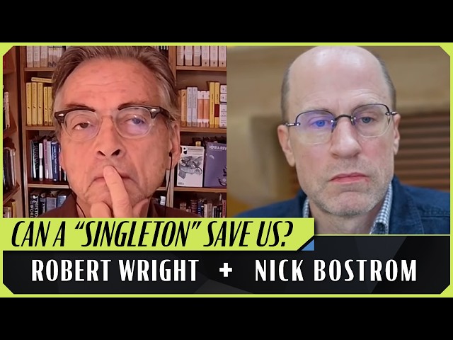 Superintelligence, the Singularity, and the Singleton | Robert Wright & Nick Bostrom