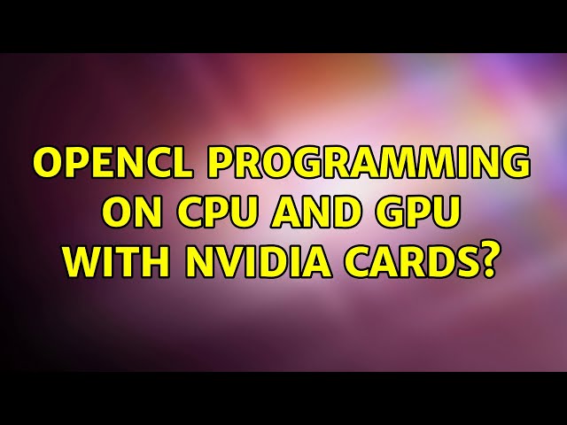 OpenCL programming on CPU and GPU with Nvidia cards?