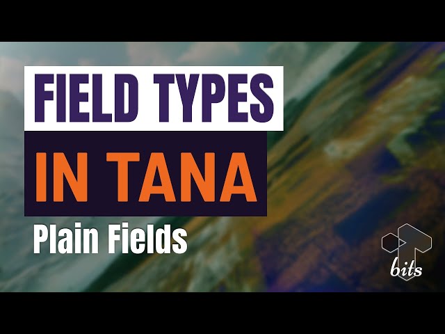 Working with Tana Fields:  Plain fields and shared-field auto initialization