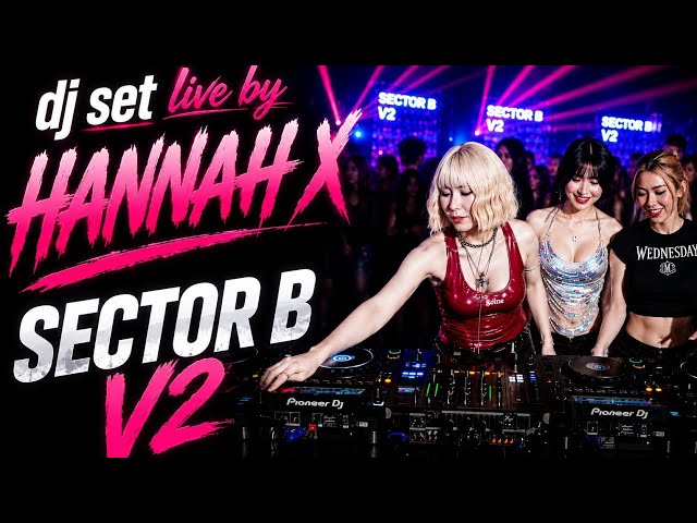 SECTOR B V2 MARAPTHON - DJ SET LIVE BY HANNAH X FULL