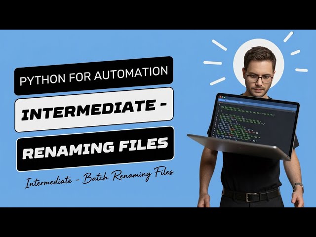 Python for Automation Intermediate - Batch Renaming Files
