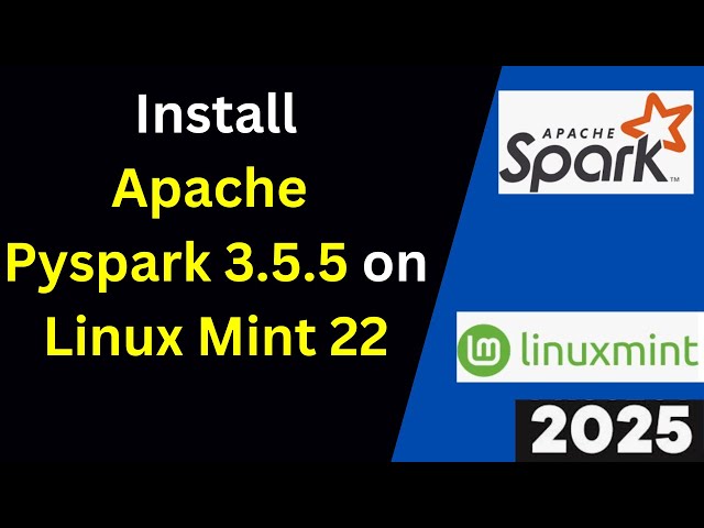 Unlock the Power of Big Data: Step-by-Step Guide to Installing PySpark 3.5.5 on Linux Mint 22.1|2025