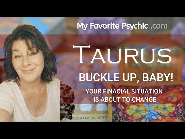 #TAURUS - BUCKLE UP, BABY! YOUR FINANCIAL SITUATION IS ABOUT TO CHANGE