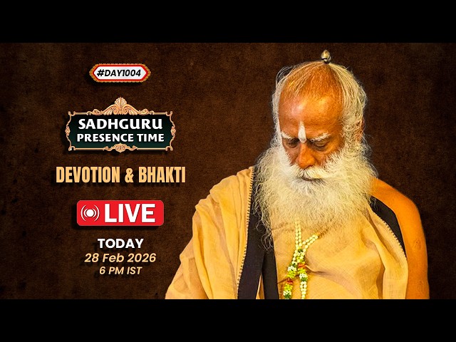 🔴LIVE | Sadhguru Presence Time | Devotion & Bhakti | 6 PM | 28 Feb | Isha Yoga Center | #Day1004