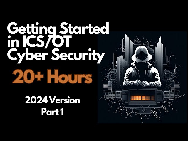 Getting Started in ICS/OT Cyber Security - 20+ Hours - Part 1 (Course Introduction)