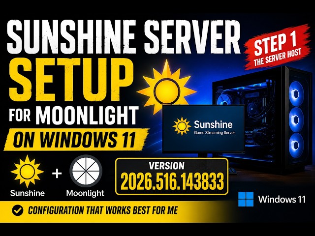 Sunshine Server Setup for Moonlight on Windows 11 | Version 2026.516.143833