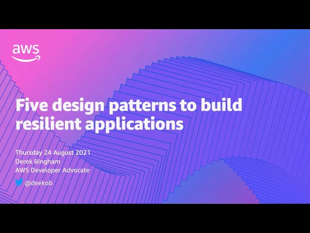 AWS Developer Webinar Series: Five design patterns to build more resilient applications | AWS Events