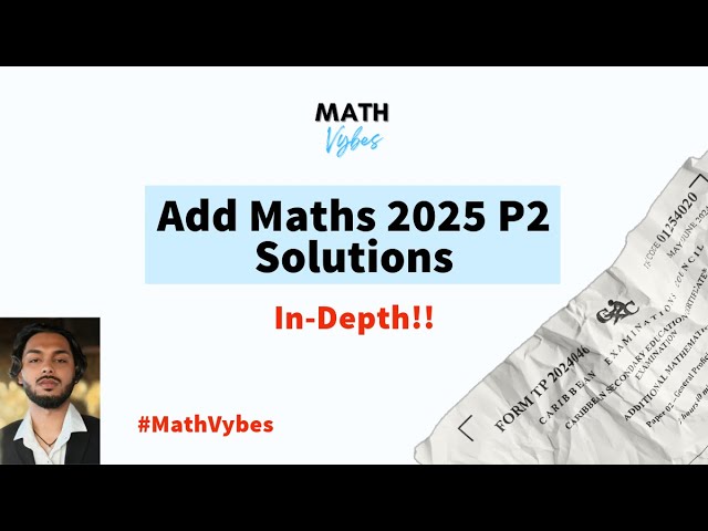 CSEC Add Math P2 2025 Solutions - In Depth | MathVybes