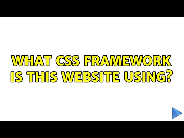 What css framework is this website using? (2 Solutions!!)