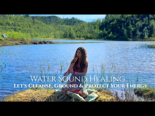 Let's Cleanse, Ground & Protect Your Energy | Water & Forest Sound Healing - Earth's Grounding Love