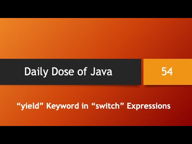 Daily Dose of Java -- Part 54: "yield" Keyword in "switch" Expressions