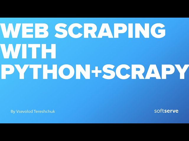 Web scraping with Python and Scrapy by Vsevolod Tereshchuk