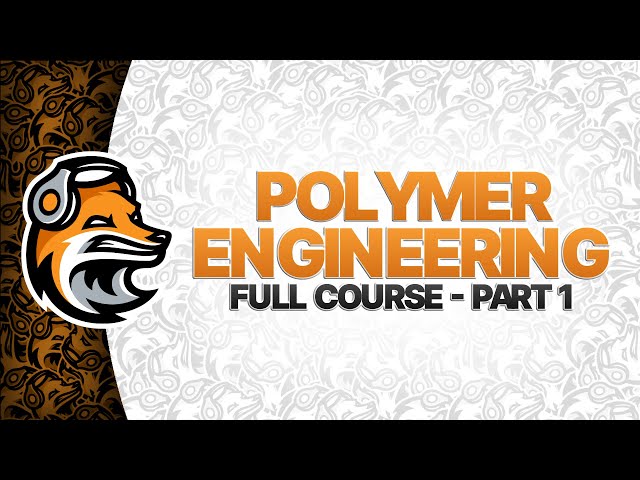 Polymer Engineering Full Course - Part 1