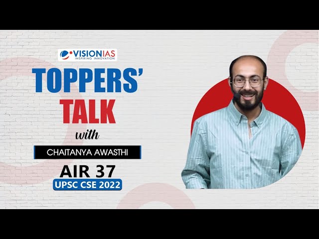 Toppers Talk by Chaitanya Awasthi, AIR 37, UPSC Civil Services 2022