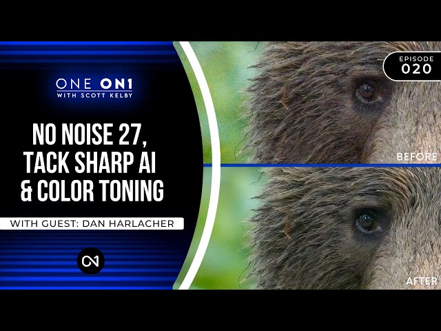 One ON1 with Scott Kelby Ep. 20: No Noise 27, Tack Sharp AI & Color Toning