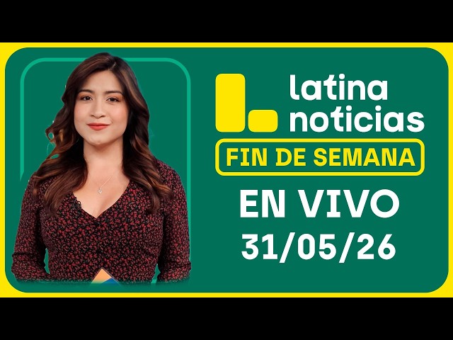 LATINA NOTICIAS MATINAL - DOMINGO 31 DE MAYO DE 2026