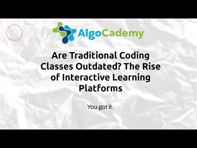 Are Traditional Coding Classes Outdated? The Rise of Interactive Learning Platforms