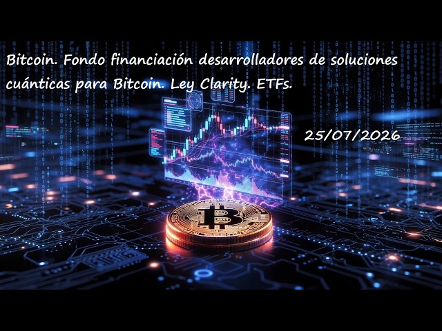 Bitcoin. Fondo financiación desarrolladores de soluciones cuánticas para Bitcoin. Ley Clarity. ETFs.