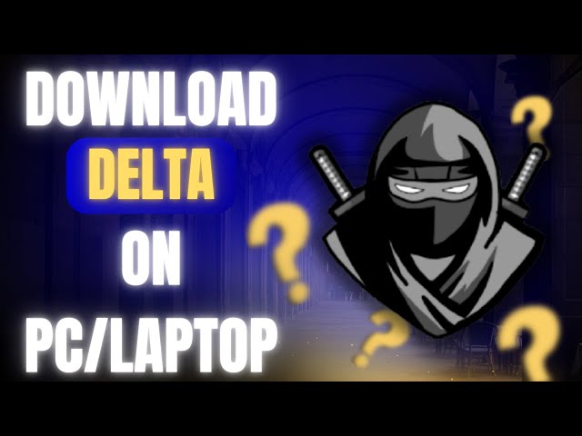 How to download Delta executor on PC/Laptop