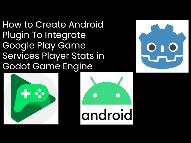 How to Create Android Plugin To Integrate Google PlayGame Services Player Stats in Godot Game Engine
