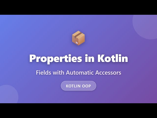 Kotlin Properties Explained: Automatic Getters and Setters for Beginners