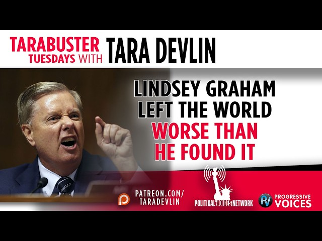 Tarabuster Tuesdays: Lindsey Graham Left the World Worse than He Found it