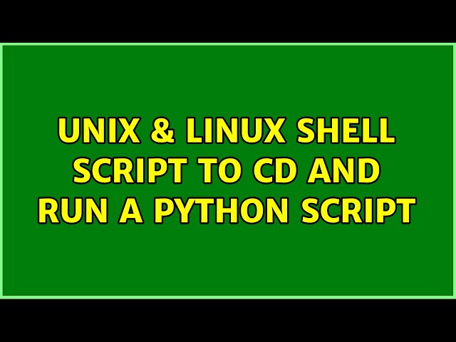 Unix & Linux: Shell Script To CD and Run a Python Script