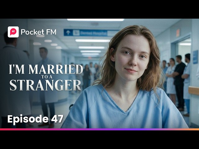 I'm Married to a Stranger | Ep 47 | Pocket FM