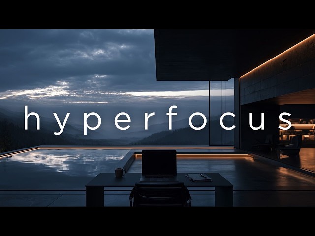 Deep Focus Music for Work, Study & Coding • Hyperfocus with No Distractions Until the Task Is Done