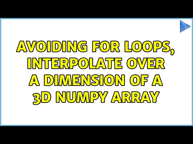 Avoiding for loops, interpolate over a dimension of a 3D numpy array