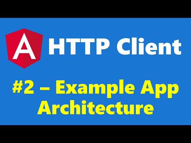#16.2 - Architecture of the Example App - HTTP Client - Angular Series