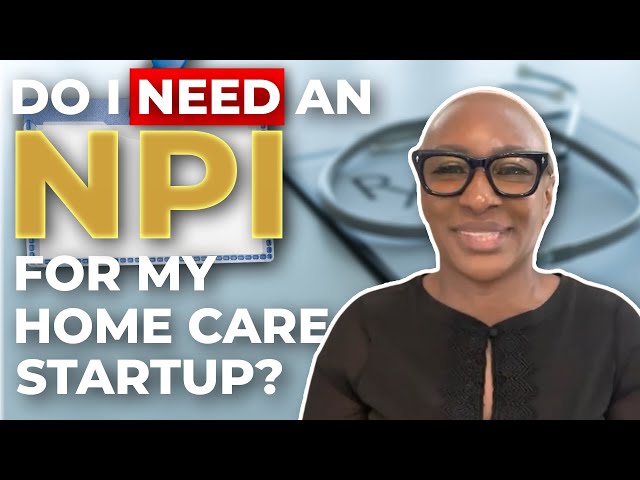 Do I need a NPI for my home care business?