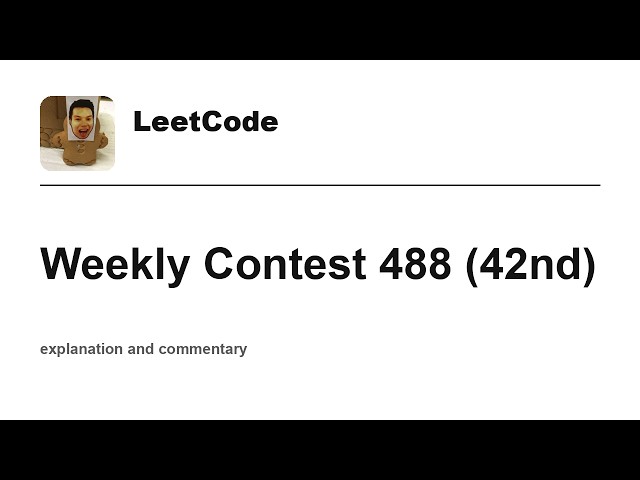 Sweet!  Leetcode Weekly Contest 488 (42nd) with commentary