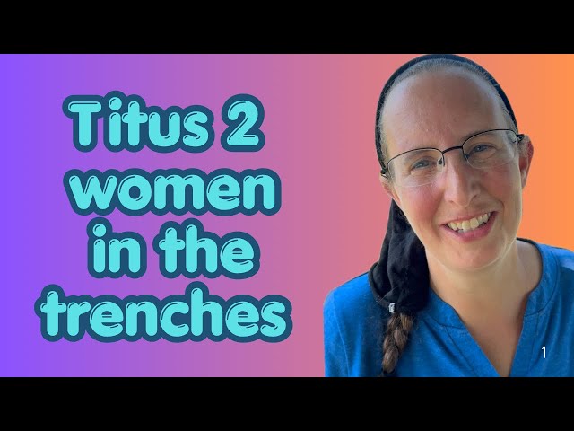 Titus 2 women- jump into the trench with young mothers