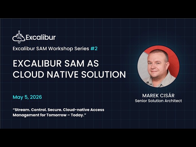 Excalibur Workshop Series 1 - Session 2 - Introduction to Excalibur SAM as a Cloud Native Solution