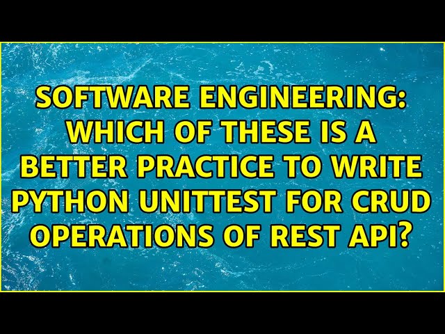 Which of these is a better practice to write Python unittest for CRUD operations of REST api?