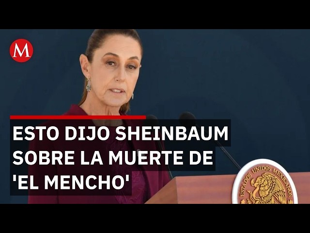 Claudia Sheinbaum commends federal forces for the operation that led to the death of 'El Mencho'