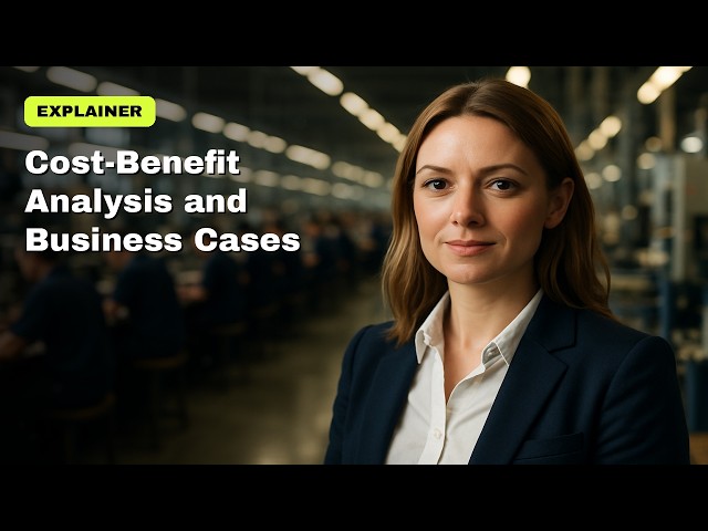 Cost-Benefit Analysis & Business Cases Explained