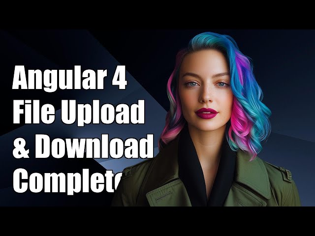 Angular 4 File Upload and Download: A Complete Guide with Examples