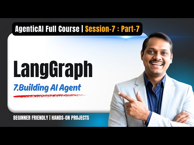 Agentic AI | Session7 | Video7 | Building AI Agent | LangGraph Full Course