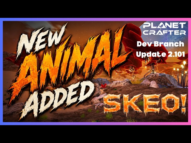 New Animal and MORE! Dev Branch Update Patch Notes! No Major Spoilers! ~ Skeo! Planet Crafter 2.101