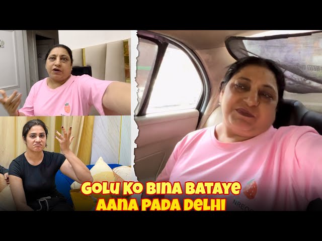 Golu Ko Bina Bataye Aana Pada Delhi 😣